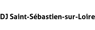 DJ Saint-Sébastien-sur-Loire